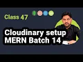 Cloudinary Setup in MERN Stack Full Tutorial - Batch 14