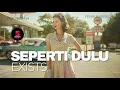 Seperti Dulu • Exists • Ini Bukan Versi Yang Korang Ingat