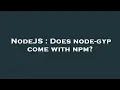 NodeJS Does node-gyp come with npm