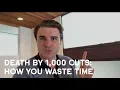 Death By 1 000 Cuts How You Waste Time