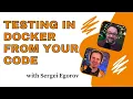 Testing in Docker Containers with Sergei Egorov DevOps and Docker Live Show Ep 149