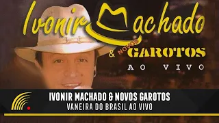Ivonir Machado & Novos Garotos - Vaneira do Brasil Ao Vivo - Show Completo