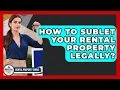 How To Sublet Your Rental Property Legally - Rental Property Gurus