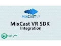 MixCast VR SDK Integration Guide
