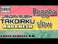 Lagu ANDAMESH - JANGAN RUBAH TAKDIRKU - COVER REGGEA SLOW TERBARU .