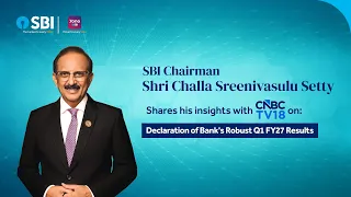 Hear SBI Chairman Shri Challa Sreenivasulu Setty, reflect on the Bank’s robust Q1 FY27.