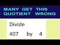 Divide 407 by 4 many get this quotient wrong