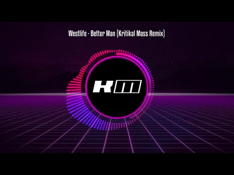 Download MP3 Westlife - Better Man (Kritikal Mass Remix)