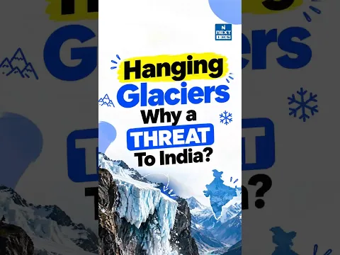 219 Hanging Glaciers Found in Himalayas | Why Are They Dangerous? | UPSC | NEXT IAS