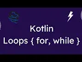 Kotlin LOOPS while do while for