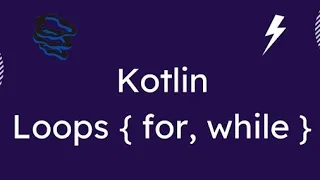 Kotlin LOOPS while do while for