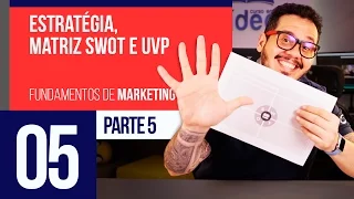 Estratégia, matriz SWOT e UVP - Marketing Digital #05