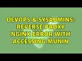 DevOps SysAdmins Reverse proxy Nginx error with accessing munin 2 Solutions