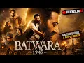 BATWARA 1947 full movie 2026 The Untold Story of Partition That Changed Millions of Lives