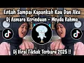 Download Lagu DJ ENTAH SAMPAI KAPANKAH KAU DAN AKU - DJ ASMARA KERINDUAN MEYDA RAHMA
