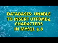 Databases Unable to insert utf8mb4 characters in mysql 5 6 4 Solutions