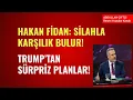 Lagu HAKAN FİDAN: SİLAHLA KARŞILIK BULUR! TRUMP'TAN YENİ SÜRPRİZ PLANLAR!