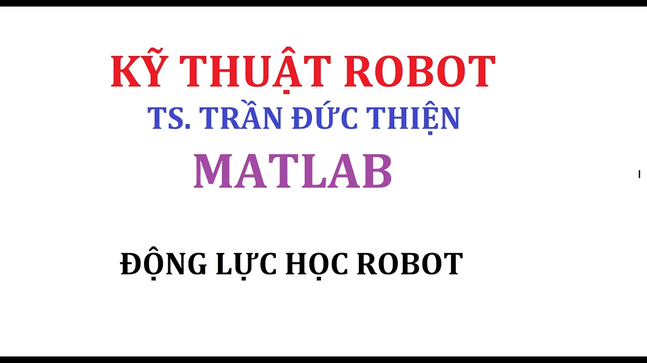MATLAB HỖ TRỢ KỸ THUẬT ROBOT | Tập 3: Độc Lực Học Robot ( robotic dynamics by Lagrange Euler)