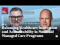 Balancing Healthcare Innovation and Accountability in Medicaid Managed Care Programs