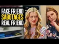 Fake Friend Sabotages Real Friend She Lives To Regret It