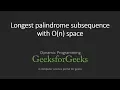 Longest palindrome subsequence with O n space GeeksforGeeks