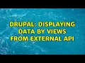 Drupal Displaying data by views from external API 4 Solutions