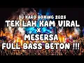 Download Lagu DJ KARO BOXING VIRAL TERBARU 2025 !!! DJ TEK LAH KAM  X MESERSA VIRAL TERBARU FULL BASS BETON !!!