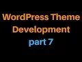 Wordpress Theme Development Tutorial Step by Step - Part 7