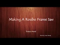Making a Roubo Frame Saw