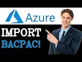 How To Import Bacpac Into Azure Sql Database 2025