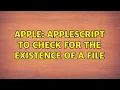 Apple Applescript to check for the existence of a file