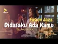 Lagu Didadaku Ada Kamu - Vina Panduwinata (Fusion Jazz)