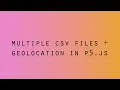 Two CSV Files in one P5 js sketch Geolocation