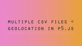 Two CSV Files in one P5 js sketch Geolocation