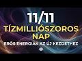🎧 11/11 Tízmilliószoros nap - Erős energiák az új kezdethez