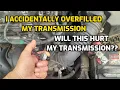 WHAT HAPPENS WHEN YOU OVERFILL YOUR TRANSMISSION WITH FLUID