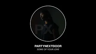PARTYNEXTDOOR - Some Of Your Love (Official Audio)