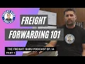 Freight Forwarding 101 - Freight Guru Podcast Ep 14 PART 1