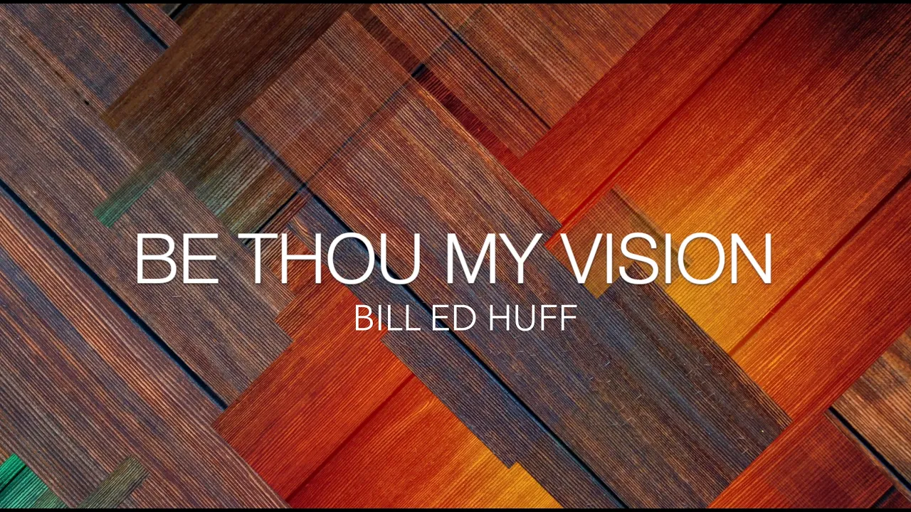 Be Thou My Vision (Lyric Video) by Bill Ed Huff Be Thou My Vision (Lyric Video) by Bill Ed Huff