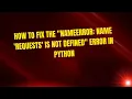 How to Fix the NameError name requests Is Not Defined Error in Python