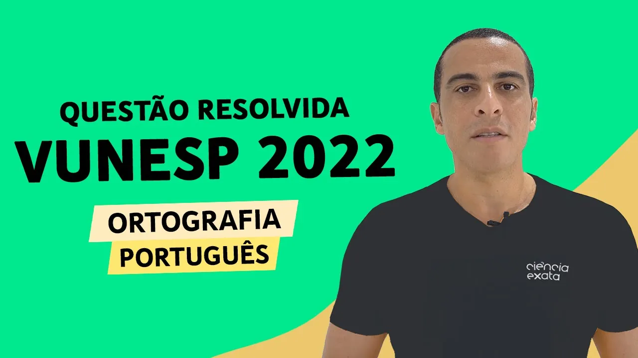 PORTUGUÊS VUNESP 2022 - ORTOGRAFIA - QUESTÃO RESOLVIDA