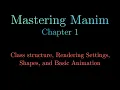 Class structure Rendering Settings Shapes and Basic Animation Mastering Manim Chapter 1