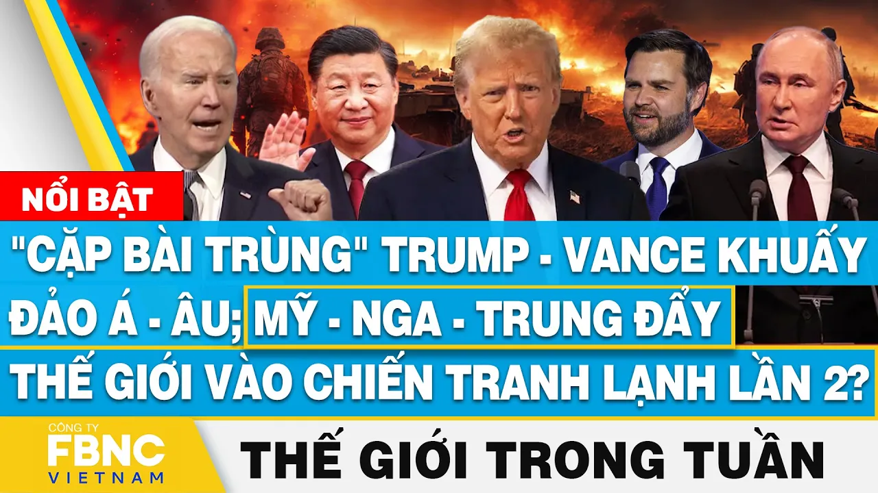 Outline Video Ông Trump-Vance khuấy đảo Á-Âu;thế giới sắp chiến tranh lạnh lần 2?, Tin thế giới nổi bật trong tuần