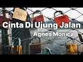 Download Lagu Cinta Di Ujung Jalan - Agnes Monica || LIRIK