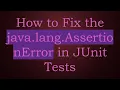 How to Fix the java lang AssertionError in JUnit Tests