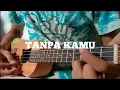 Download Lagu EARLY SUMMER - TANPA KAMU COVER UKULELE SENAR 4