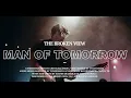 Lagu The Broken View - Man Of Tomorrow (Official Music Video)
