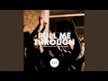 Pull Me Through Live