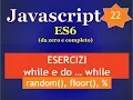 Javascript ES6 ITA 22 ESERCIZI con while e do while