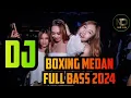 Download Lagu BOXING MEDAN | DJ BOXING DI GOYANG SAYANG FULL BASS | TERBARU 2024 TIK TOK